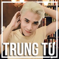 Những Bài Hát Hay Nhất Của Trung Tự - Trung Tự