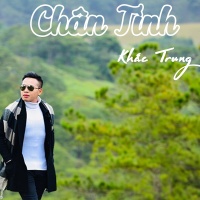 Chân Tình (Single) - Khắc Trung (Bolero)
