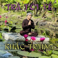 Trả Tôi Về (Single) - Khắc Trung (Bolero)