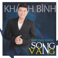 Những Khúc Song Vàng - Khánh Bình