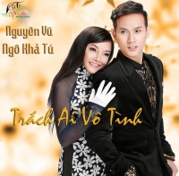 Trách Ai Vô Tình - Nguyên Vũ, Khả Tú