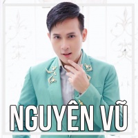 Những Bài Hát Hay Nhất Của Nguyên Vũ - Nguyên Vũ