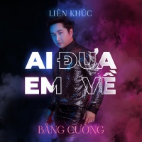 Liên Khúc Ai Đưa Em Về (Single) - Bằng Cường