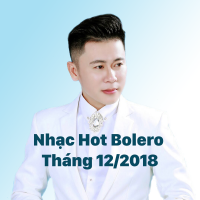 Nhạc Hot Trữ Tình Bolero Tháng 12/2018 - Various Artists