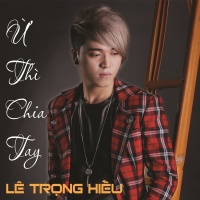 Ừ Thì Chia Tay - Lê Trọng Hiếu