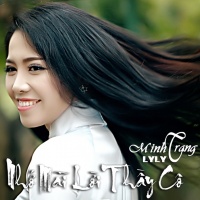 Nhớ Mãi Lời Thầy Cô - Minh Trang LyLy