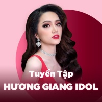Những Bài Hát Hay Nhất Của Hương Giang Idol - Hương Giang Idol