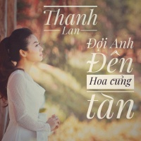 Đợi Anh Đến Hoa Cũng Tàn (Single) - Thanh Lan (Phạm)