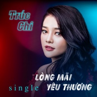 Lòng Mãi Yêu Thương - Trúc Chi