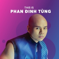 Những Bài Hay Nhất Của Phan Đinh Tùng - Phan Đinh Tùng