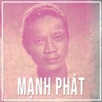 Những Sáng Tác Hay Nhất Của Nhạc Sĩ Mạnh Phát - Mạnh Phát