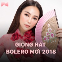 Những Giọng Hát Bolero Mới 2018 - Various Artists