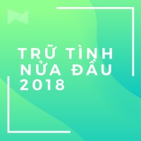 Nhạc Trữ Tình Bolero Nghe Nhiều Nhất Nửa Đầu 2018 - Various Artists
