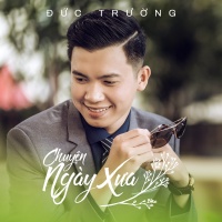 Chuyện Ngày Xưa (Single) - Đức Trường