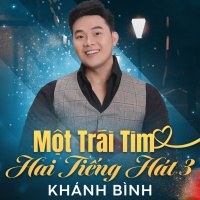 Một Trái Tim Hai Tiếng Hát 3 - Khánh Bình