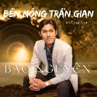 Bến Mộng Trần Gian (Single) - Bảo Nguyên