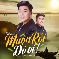 Muộn Rồi Đò Ơi - Khánh Bình