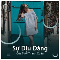 Sự Dịu Dàng Của Tuổi Thanh Xuân - Various Artists
