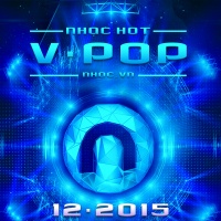Nhạc Hot Việt Tháng 12/2015 - Various Artists
