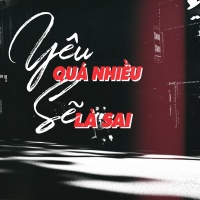 Yêu Quá Nhiều Sẽ Là Sai - Various Artists