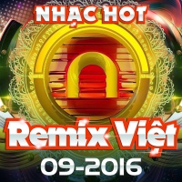 Nhạc Việt Remix Hot Tháng 09/2016 - Various Artists