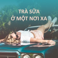 Trà Sữa Ở Một Nơi Xa - Various Artists