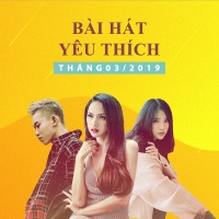 Những Bài Hát Được Yêu Thích Nhất Tháng 03/2019 - Various Artists