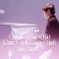 Những Bài Hát Được Yêu Thích Nhất Tháng 04/2019 - Various Artists