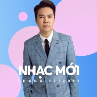 Nhạc Việt Mới Tháng 12/2017 - Various Artists