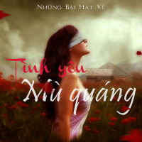 Những Bài Hát Về Tình Yêu Mù Quáng - Various Artists
