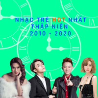 Nhạc Trẻ Hay Nhất Thập Kỷ 2010 - 2020 - Various Artists