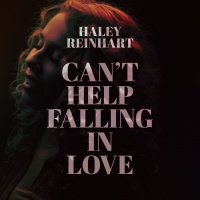 Can't Help Falling in Love (Single) - Haley Reinhart