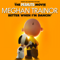 Better When I'm Dancin' (from 'The Peanuts Movie') - Meghan Trainor
