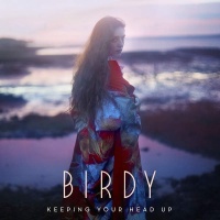 Keeping Your Head Up (Single) - Birdy
