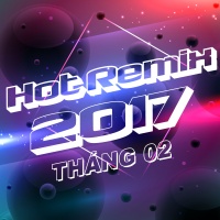 Nhạc Việt Remix Hot Tháng 02/2017 - Various Artists