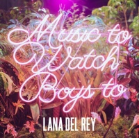 Music to Watch Boys To (Single) - Lana Del Rey