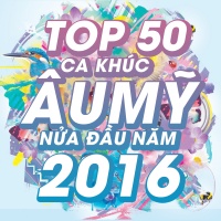 Những Ca Khúc Âu Mỹ Được Nghe Nhiều Nhất Nửa Đầu 2016 - Various Artists