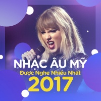 Nhạc Âu Mỹ Nghe Nhiều Nhất 2017 - Various Artists