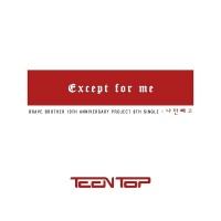Except For Me - TEEN TOP