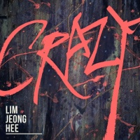 Crazy (Single) - Lim Jeong Hee