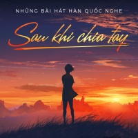 Những Bài Hát Hàn Quốc Nghe Sau Khi Chia Tay - Various Artists