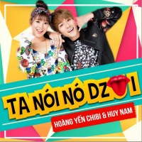 Ta Nói Nó Dzui (Single) - Hoàng Yến Chibi, Huy Nam