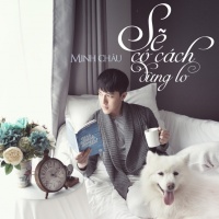 Sẽ Có Cách Đừng Lo (Single) - Minh Châu