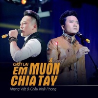 Chốt Lại Em Muốn Chia Tay (Single) - Khang Việt, Châu Khải Phong