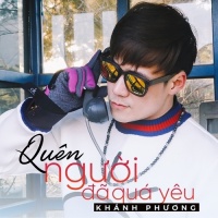 Quên Người Đã Quá Yêu (Single) - Khánh Phương
