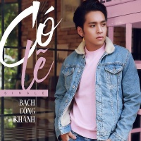Có Lẽ (Single) - Bạch Công Khanh