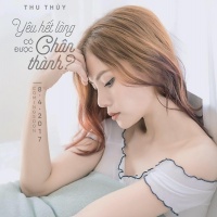 Yêu Hết Lòng Có Được Chân Thành (Single) - Thu Thủy