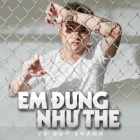Em Đừng Như Thế (Single) - Vũ Duy Khánh