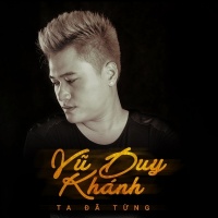 Ta Đã Từng - Vũ Duy Khánh