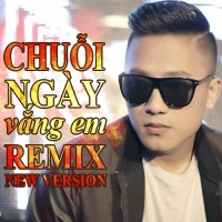 Chuỗi Ngày Vắng Em (Remix) - Châu Khải Phong